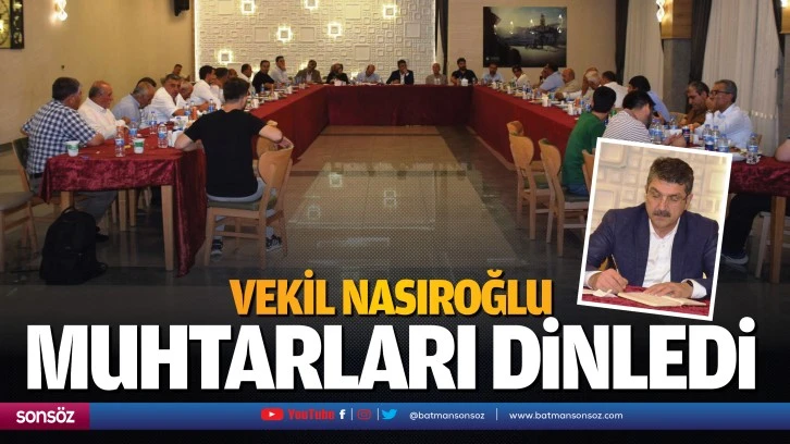 Vekil Nasıroğlu, muhtarları dinledi