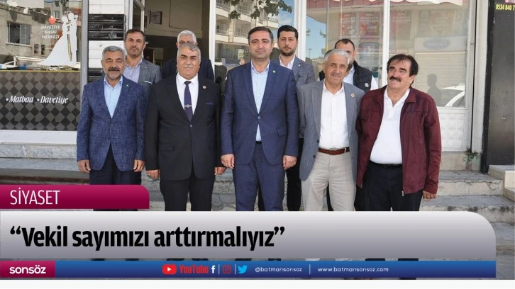 “Vekil sayımızı arttırmalıyız”