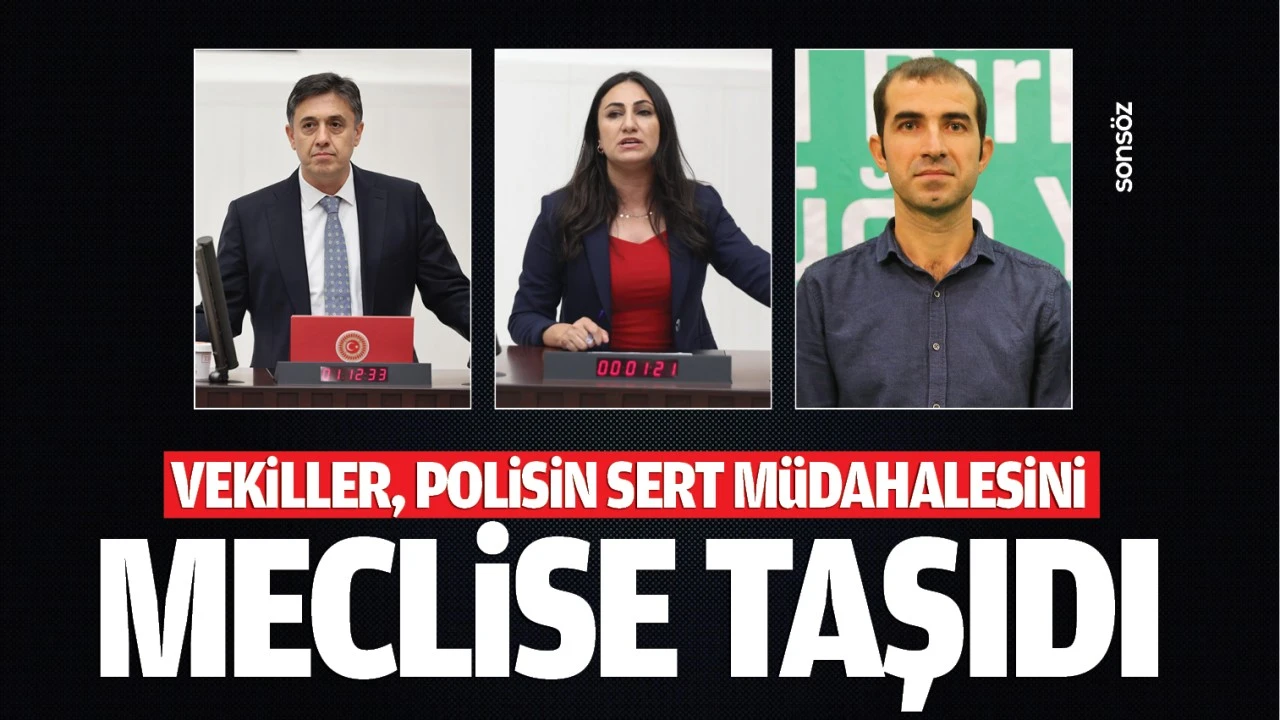 Vekiller, polisin sert müdahalesini meclise taşıdı