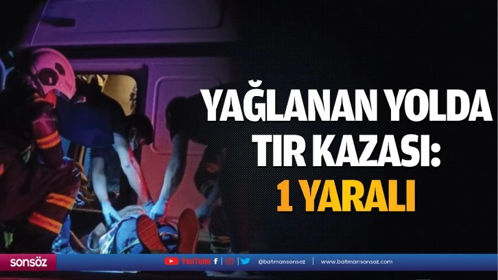 Yağlanan yolda tır kazası: 1 yaralı