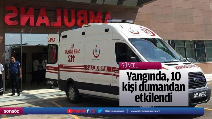 Yangında 10 kişi dumandan etkilendi