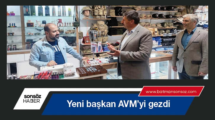 Yeni başkan AVM’yi gezdi