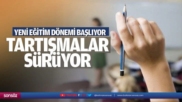 Yeni eğitim dönemi başlıyor, tartışmalar sürüyor