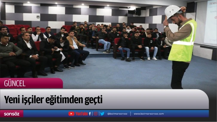 Yeni işçiler eğitimden geçti