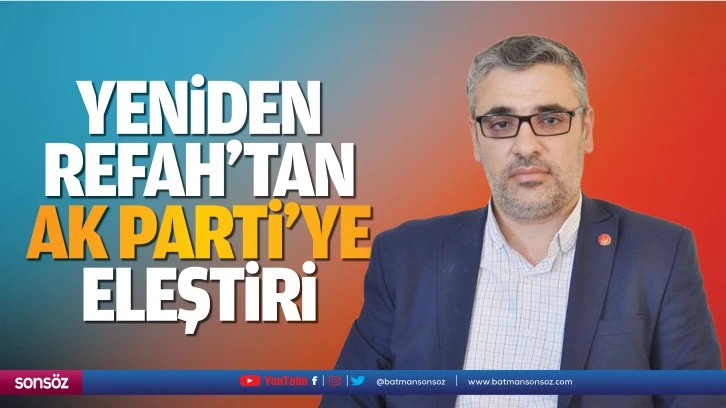 Yeniden Refah’tan AK Parti’ye eleştiri