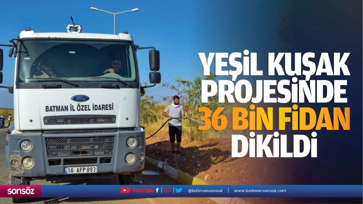 Yeşil Kuşak projesinde 36 bin fidan dikildi