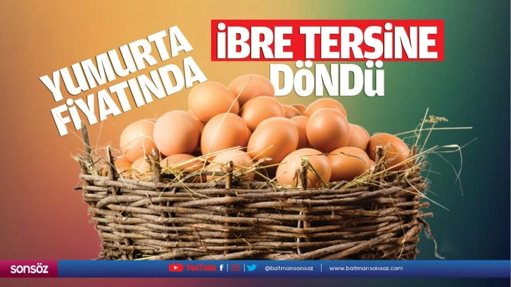 Yumurta fiyatında ibre tersine döndü