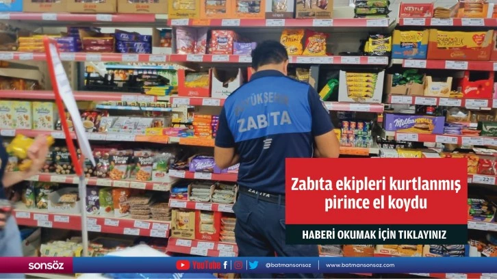 Zabıta ekipleri kurtlanmış pirince el koydu