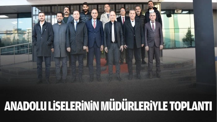 Anadolu Liselerinin müdürleriyle toplantı…