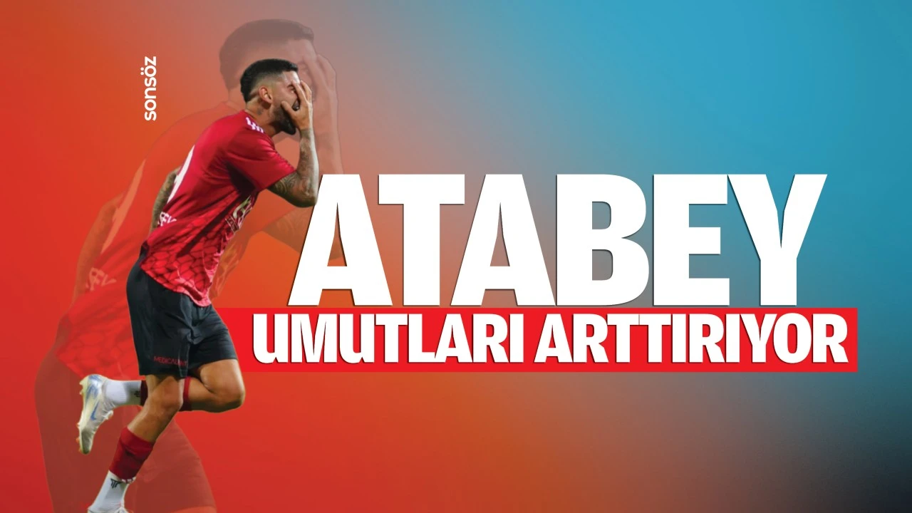 Atabey, umutları arttırıyor