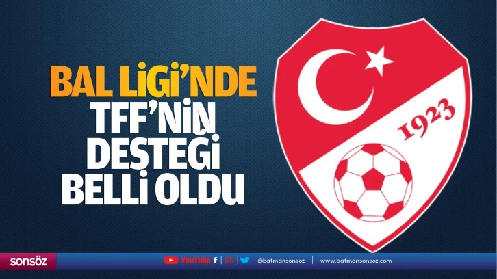 Bal Ligi'nde TFF’nin desteği belli oldu