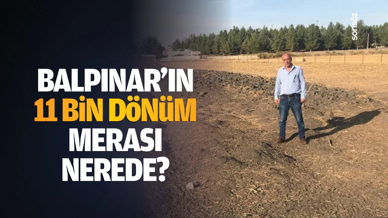 Balpınar’ın 11 bin dönüm merası nerede?