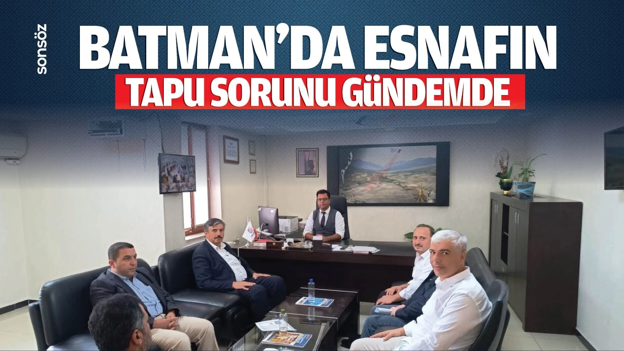 Batman’da esnafın tapu sorunu gündemde…