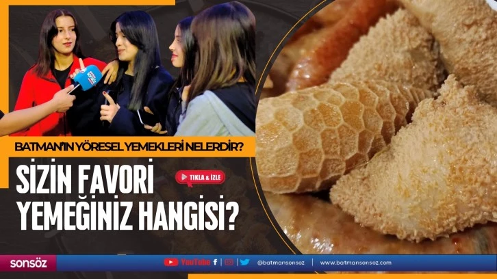 Batman’ın yöresel yemekleri nelerdir? Sizin favori yemeğiniz hangisi?