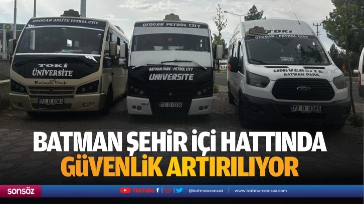 Batman şehir içi hattında güvenlik artırılıyor