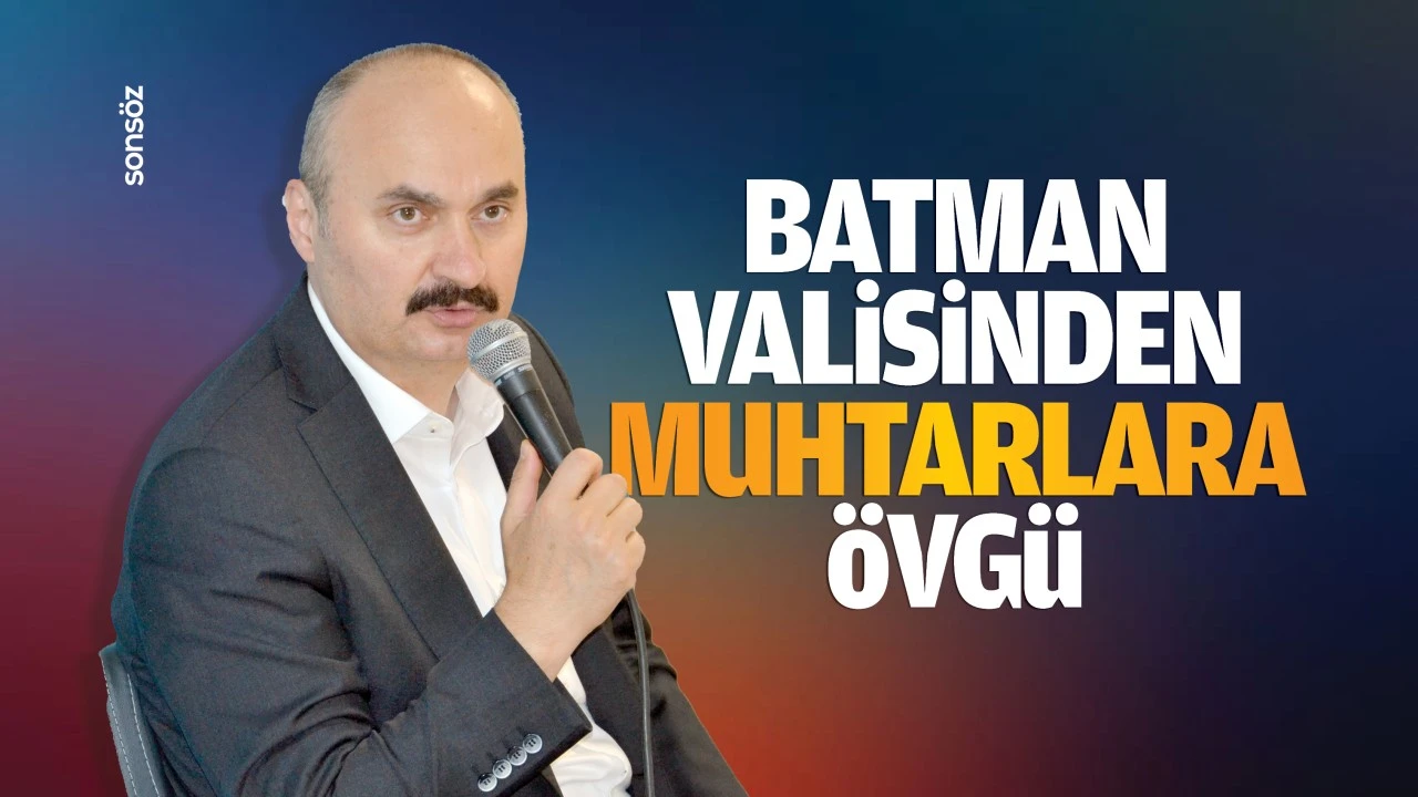 Batman Valisinden muhtarlara övgü