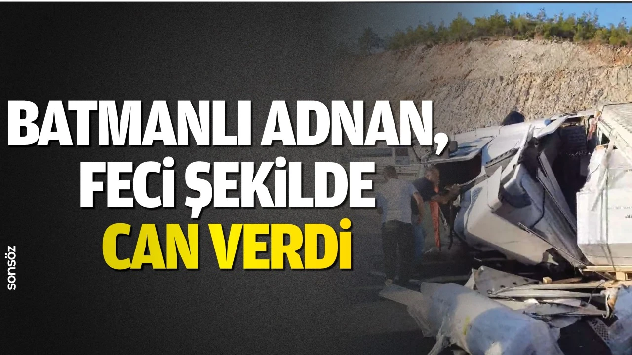 Batmanlı Adnan,  Feci şekilde  can verdi