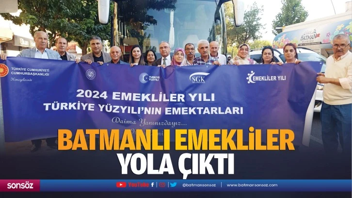 Batmanlı emekliler yola çıktı