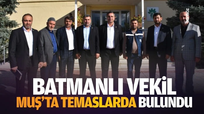 Batmanlı Vekil, Muş’ta temaslarda bulundu