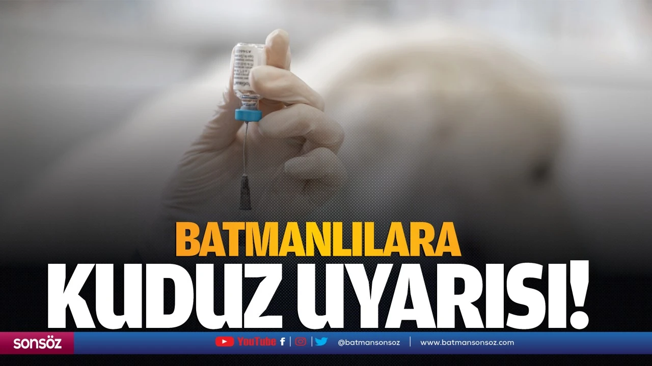 Batmanlılara kuduz uyarısı!