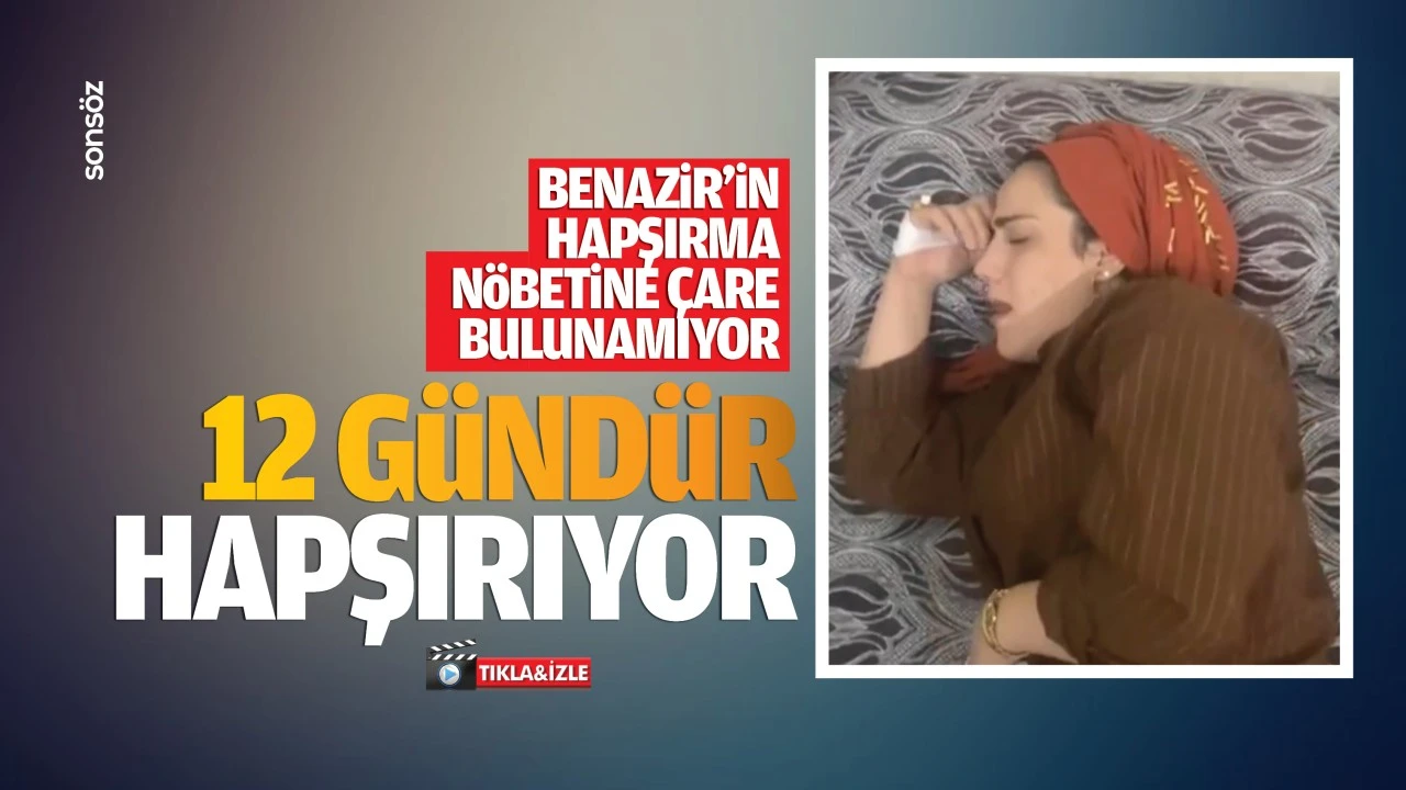 Benazir’in hapşırma nöbetine çare bulunamıyor