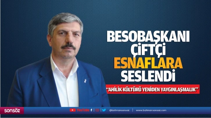 BESO Başkanı Çiftçi, esnaflara seslendi; “Ahilik kültürü yeniden yaygınlaşmalık”