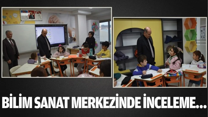 Bilim Sanat Merkezinde inceleme…