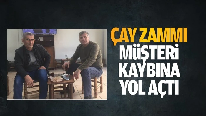 Çay zammı, müşteri kaybına yol açtı