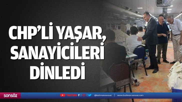 CHP’li Yaşar, sanayicileri dinledi