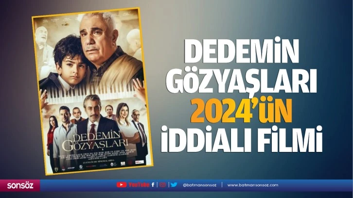 Dedemin Gözyaşları, 2024’ün iddialı filmi…