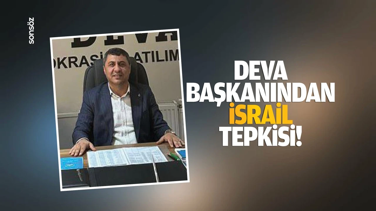 Deva Başkanından İsrail tepkisi!