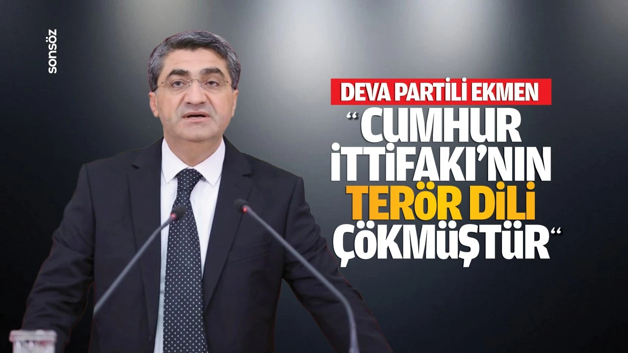 DEVA Partili Ekmen: “Cumhur İttifakı’nın terör dili çökmüştür”