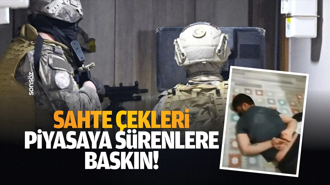 Sahte çekleri piyasaya sürenlere baskın!