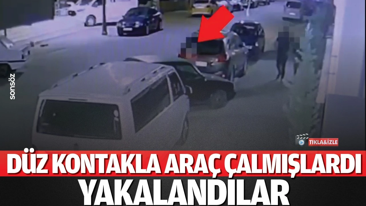 Düz kontakla araç çalan şahıslar tutuklandı