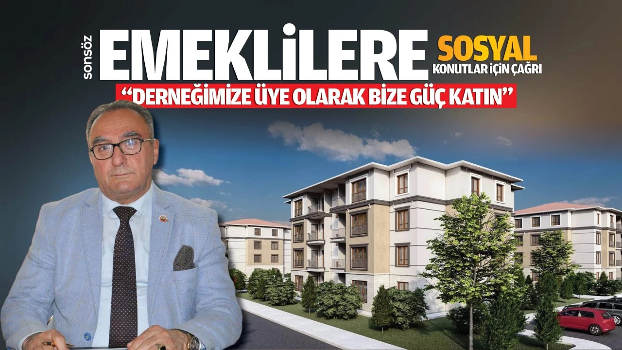 Emeklilere sosyal konutlar için çağrı; “Derneğimize üye olarak bize güç katın”