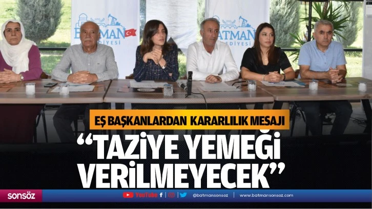 Eş Başkanlardan kararlılık mesajı; “Taziye yemeği verilmeyecek”