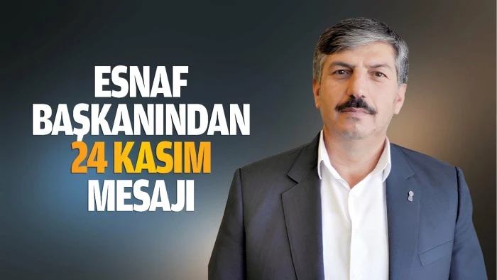 Esnaf Başkanından 24 Kasım mesajı…