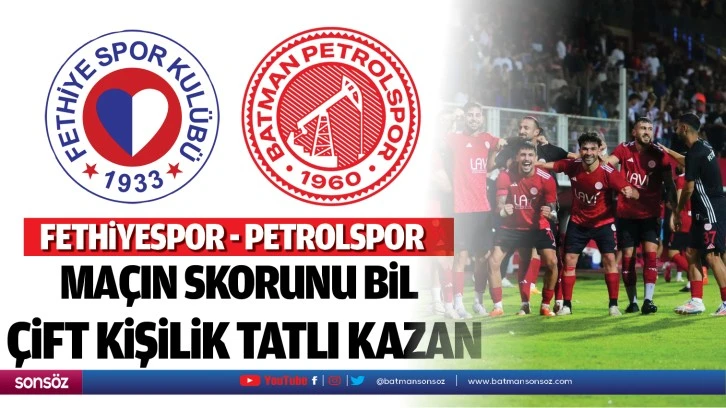 Fethiyespor-Petrolspor maçın skorunu bil çift kişilik tatlı kazan