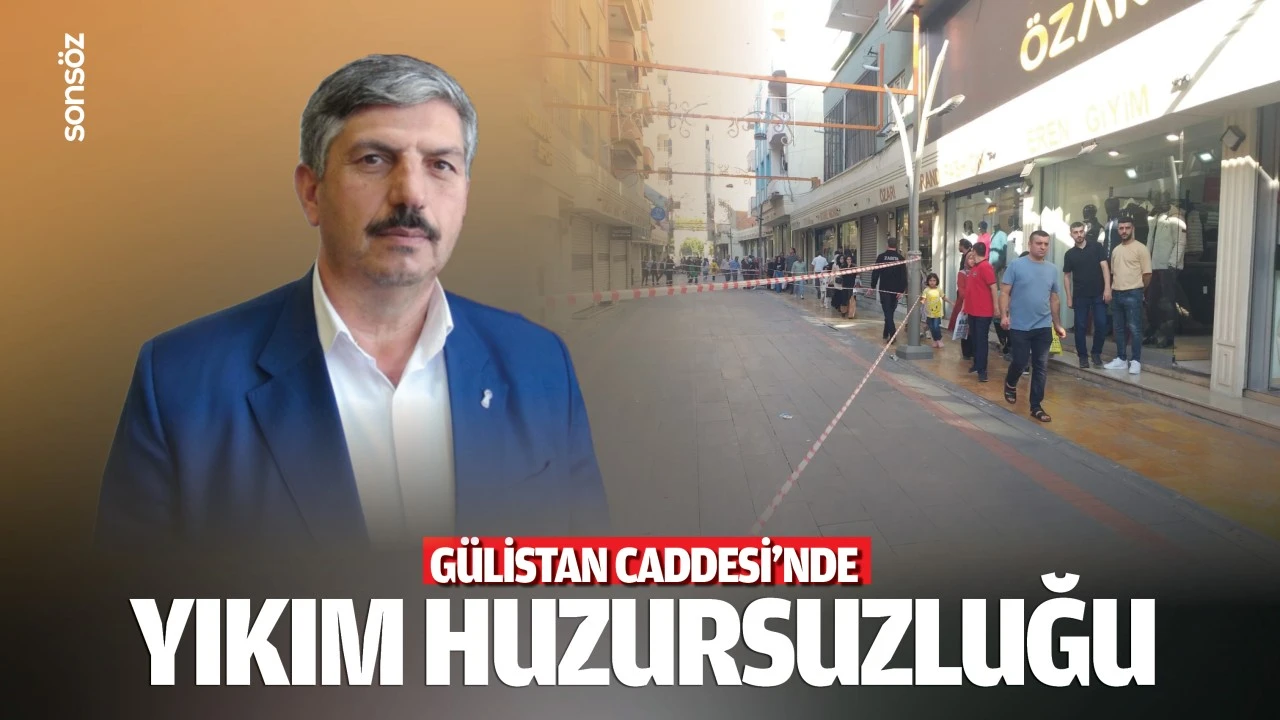 Gülistan Caddesi’nde yıkım huzursuzluğu…