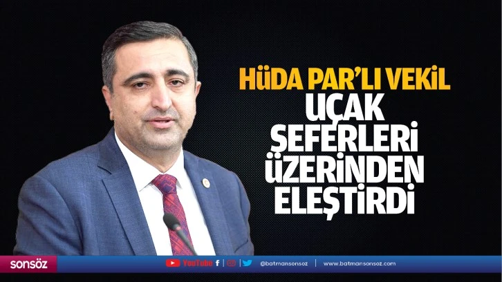 Hüda Par’lı vekil, uçak seferleri üzerinden eleştirdi