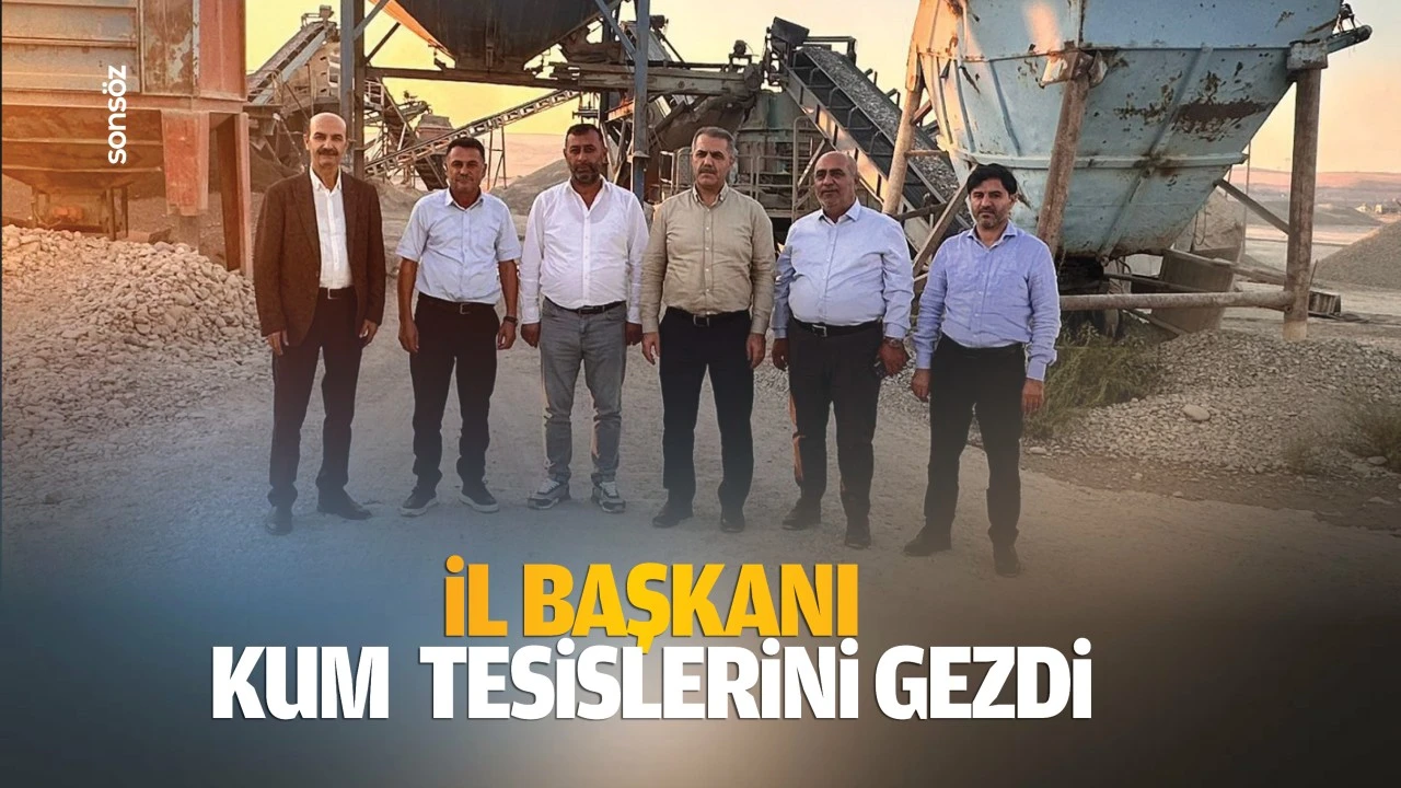 İl başkanı, kum tesislerini gezdi