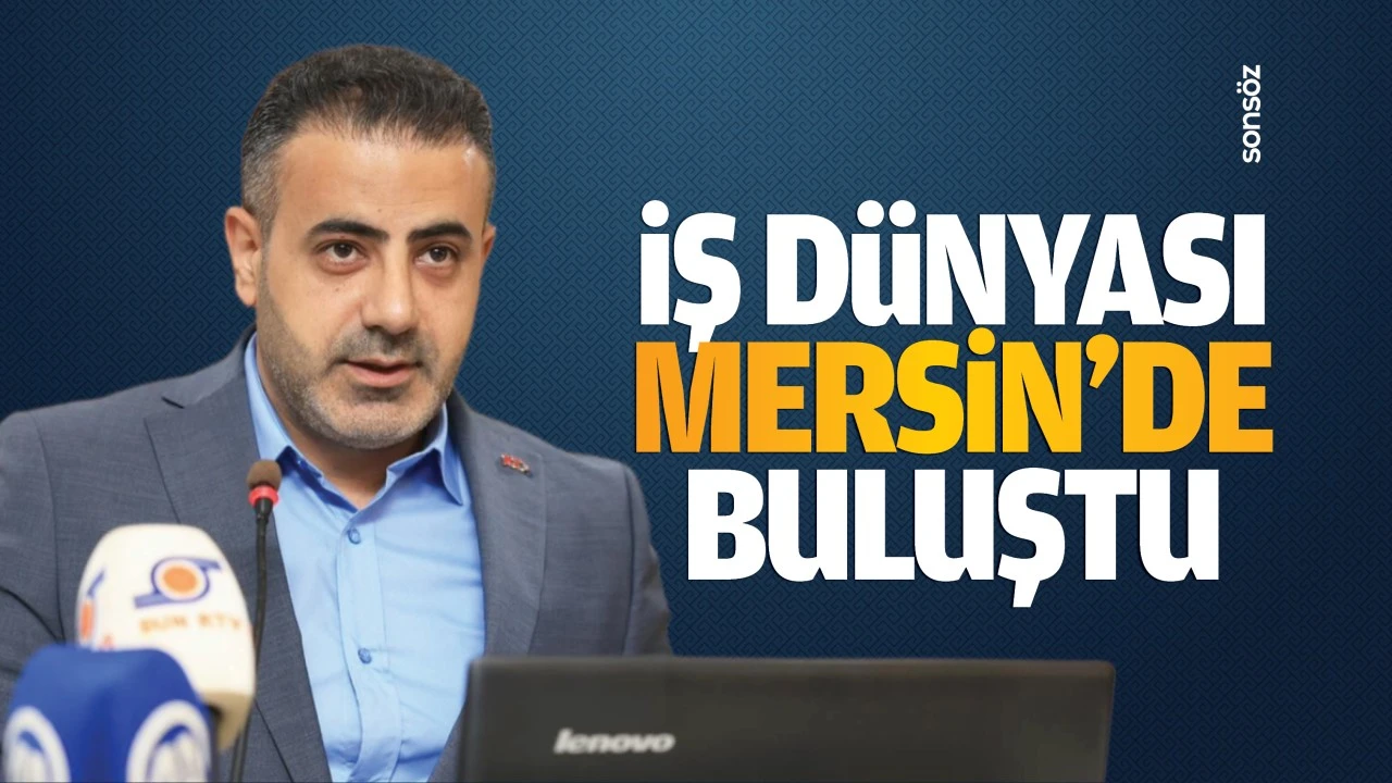 İş dünyası Mersin’de buluştu