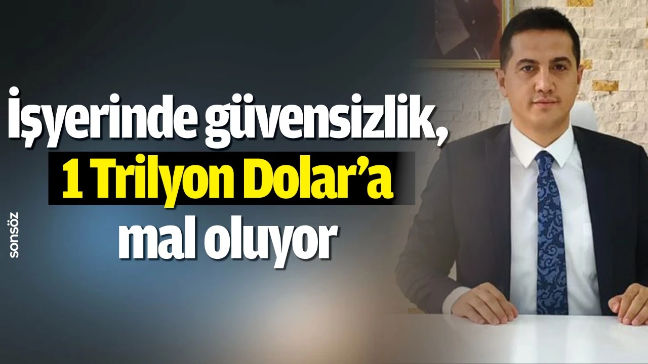 İşyerinde güvensizlik, 1 Trilyon Dolar’a mal oluyor