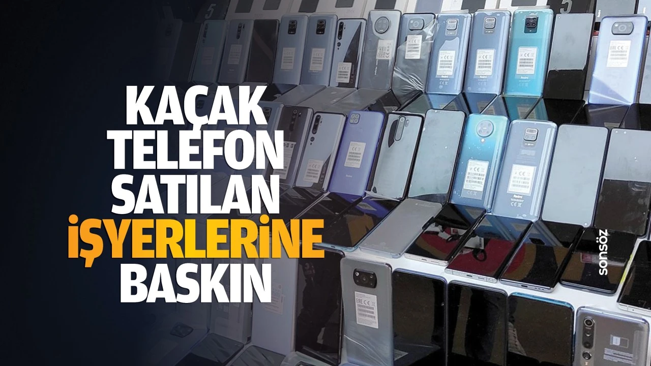 Kaçak telefon satılan işyerlerine baskın