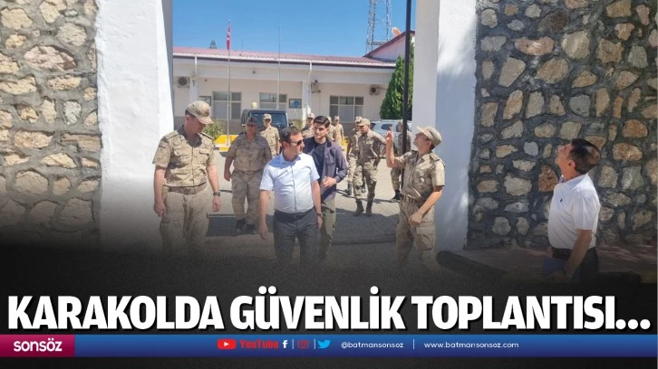 Karakolda güvenlik toplantısı…