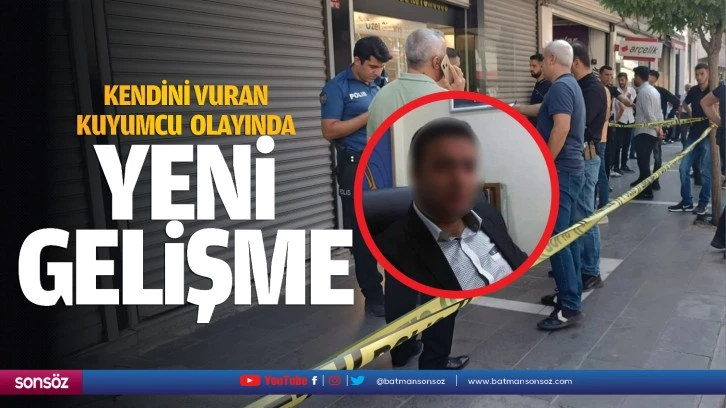 Kendini vuran Kuyumcu olayında yeni gelişme