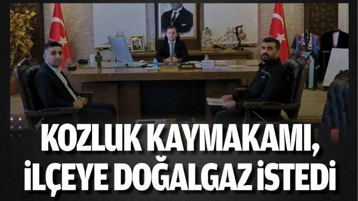 Kozluk Kaymakamı, ilçeye doğalgaz istedi