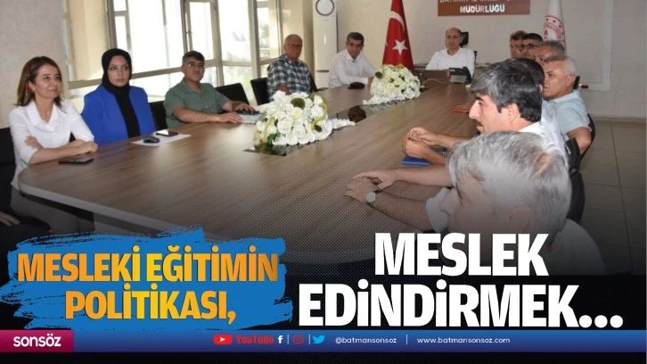 Mesleki eğitimin politikası, meslek edindirmek…