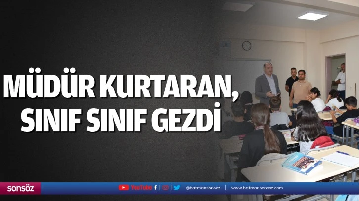 Müdür Kurtaran, sınıf sınıf gezdi