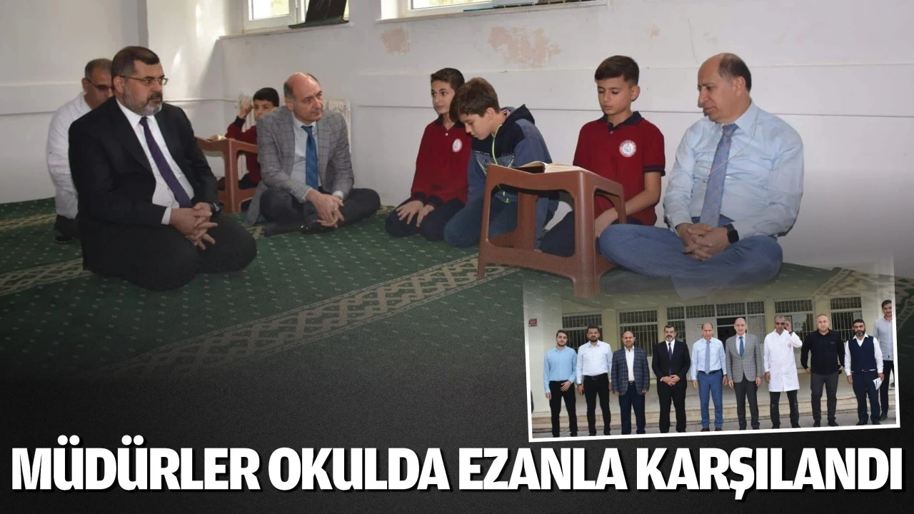 Müdürler okulda ezanla karşılandı